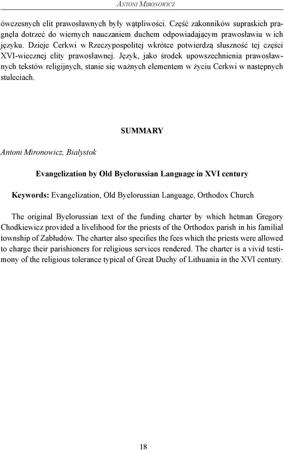 Język, jako środek upowszechnienia prawosławnych tekstów religijnych, stanie się ważnych elementem w życiu Cerkwi w następnych stuleciach.