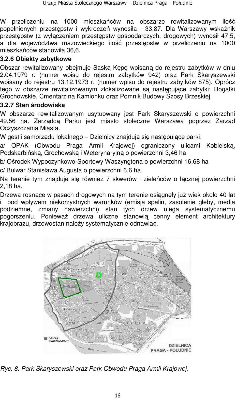 36,6. 3.2.6 Obiekty zabytkowe Obszar rewitalizowany obejmuje Saską Kępę wpisaną do rejestru zabytków w dniu 2.04.1979 r.