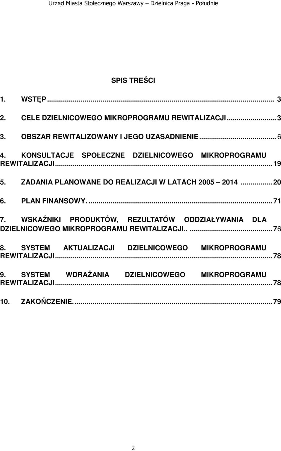 PLAN FINANSOWY.... 71 7. WSKAŹNIKI PRODUKTÓW, REZULTATÓW ODDZIAŁYWANIA DLA DZIELNICOWEGO MIKROPROGRAMU REWITALIZACJI..... 76 8.