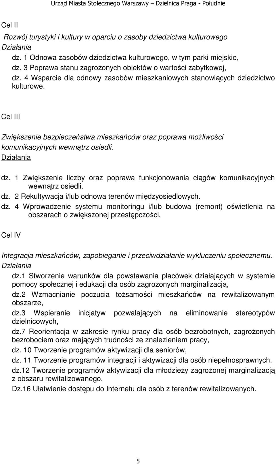 Cel III Zwiększenie bezpieczeństwa mieszkańców oraz poprawa moŝliwości komunikacyjnych wewnątrz osiedli. Działania dz.