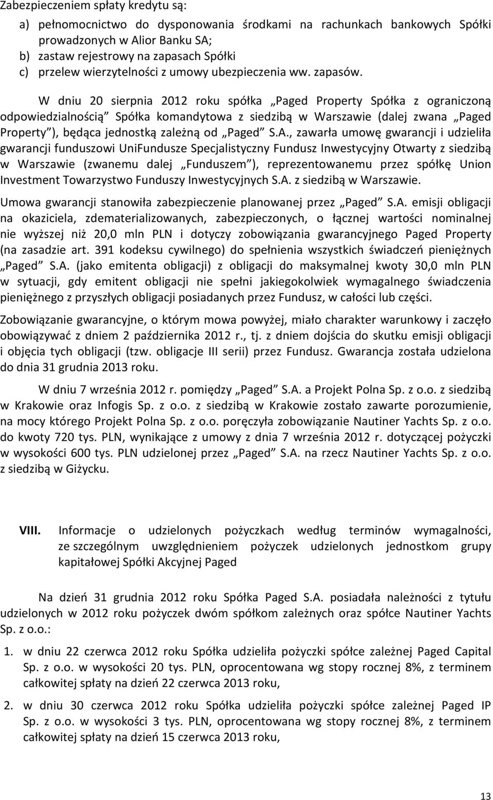 W dniu 20 sierpnia 2012 roku spółka Paged Property Spółka z ograniczoną odpowiedzialnością Spółka komandytowa z siedzibą w Warszawie (dalej zwana Paged Property ), będąca jednostką zależną od Paged S.