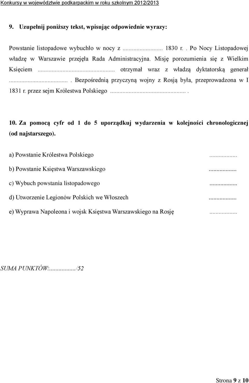 przez sejm Królestwa Polskiego.... 10. Za pomocą cyfr od 1 do 5 uporządkuj wydarzenia w kolejności chronologicznej (od najstarszego). a) Powstanie Królestwa Polskiego.