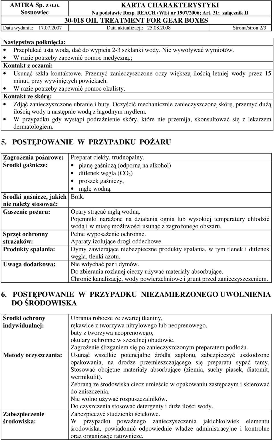 W razie potrzeby zapewnić pomoc okulisty. Kontakt ze skórą: Zdjąć zanieczyszczone ubranie i buty.