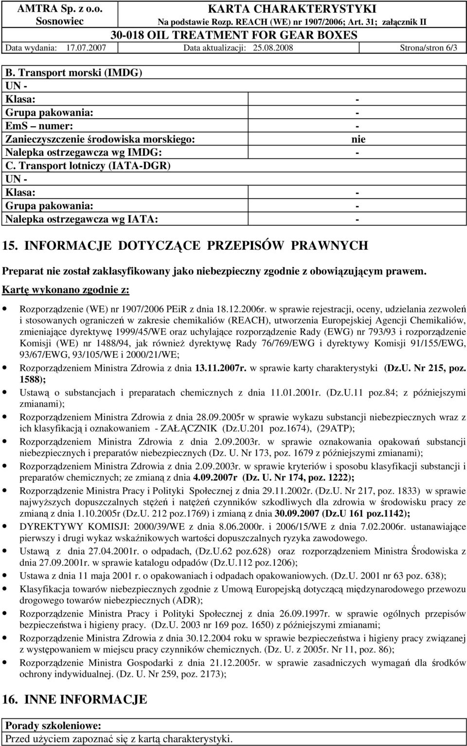 Transport lotniczy (IATA-DGR) UN - Klasa: - Grupa pakowania: - Nalepka ostrzegawcza wg IATA: - 15.