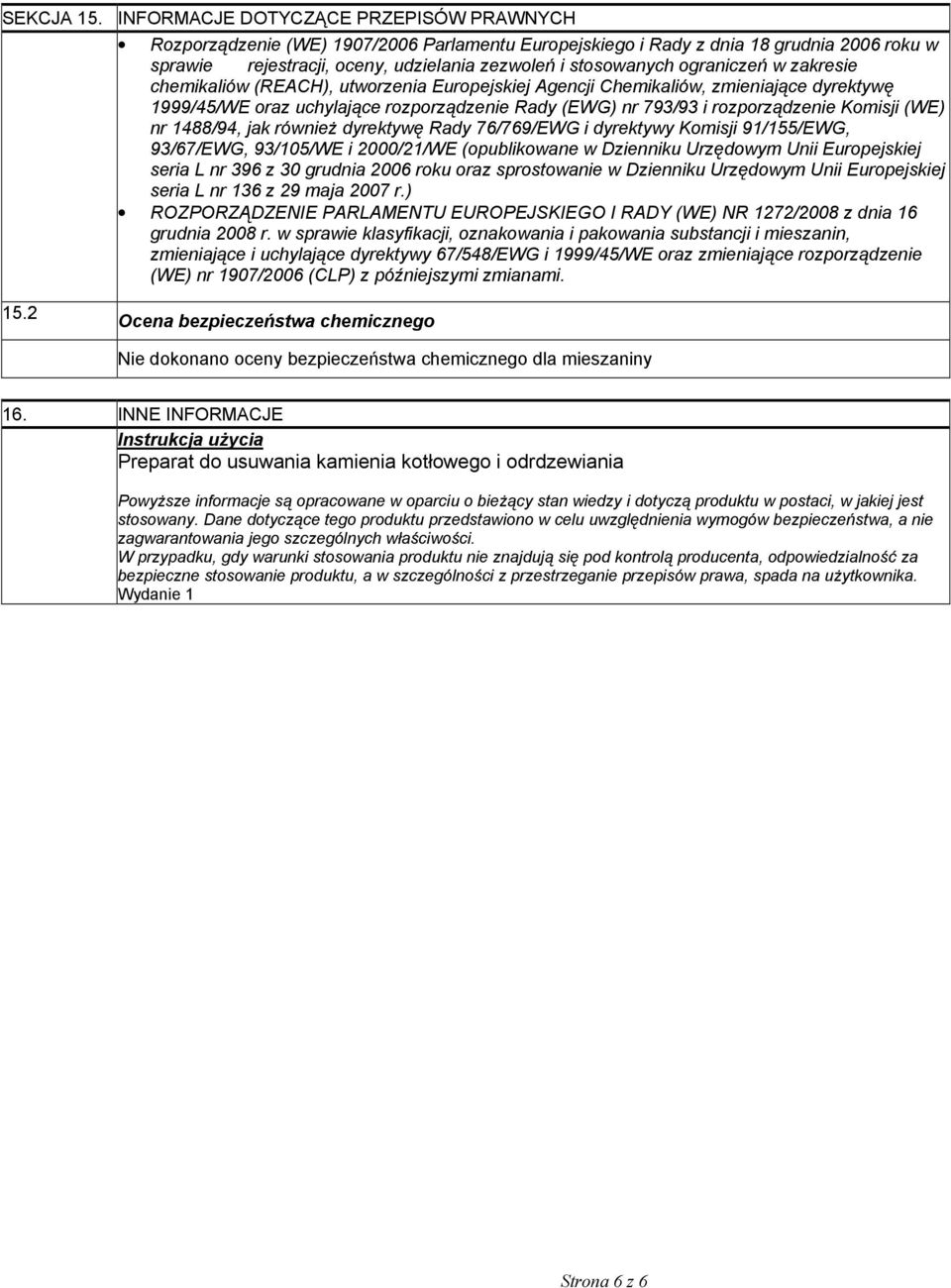 ograniczeń w zakresie chemikaliów (REACH), utworzenia Europejskiej Agencji Chemikaliów, zmieniające dyrektywę 1999/45/WE oraz uchylające rozporządzenie Rady (EWG) nr 793/93 i rozporządzenie Komisji