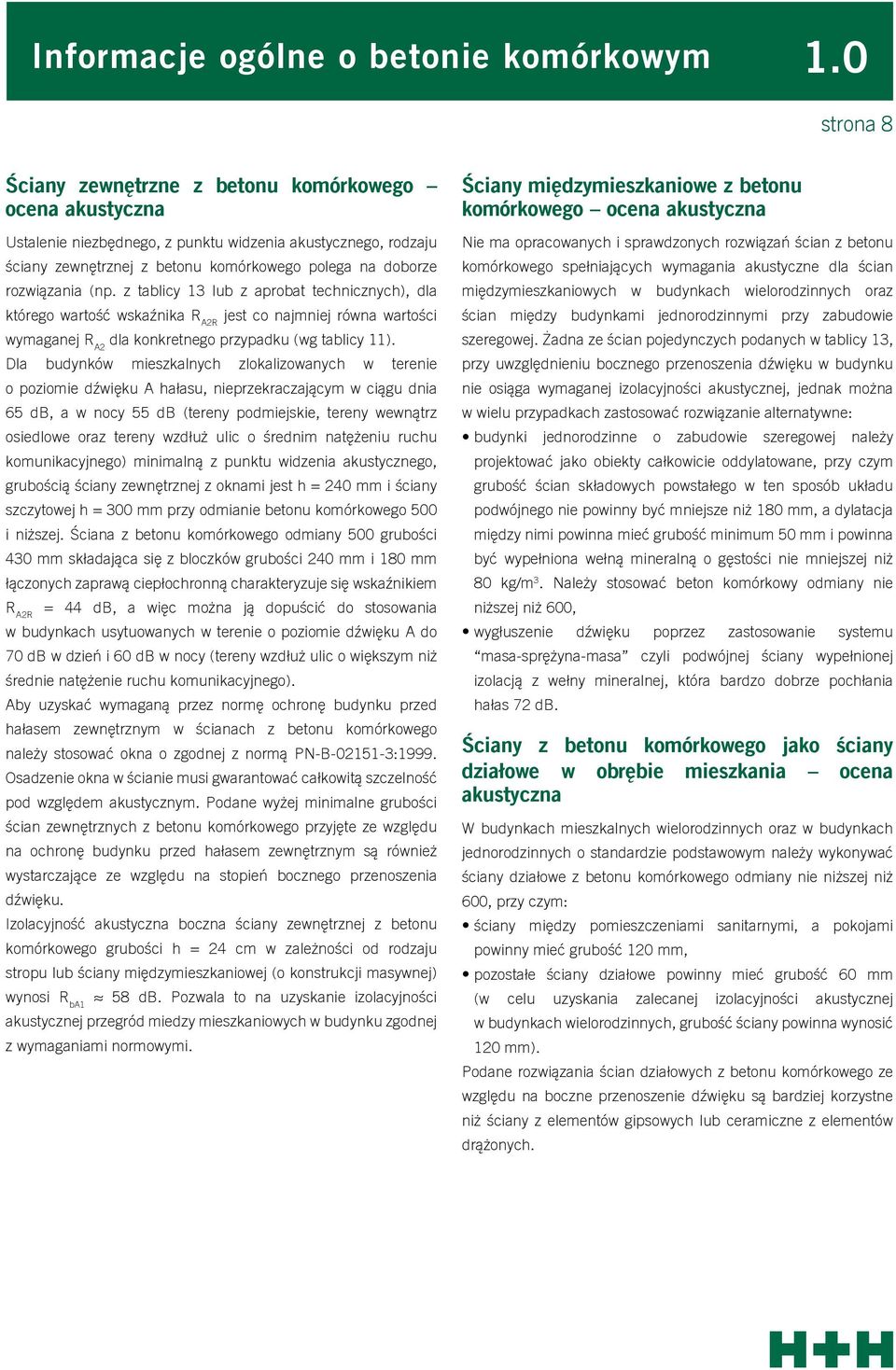 (np. z tablicy 13 lub z aprobat technicznych), dla którego wartość wskaźnika R A2R jest co najmniej równa wartości wymaganej R A2 dla konkretnego przypadku (wg tablicy 11).