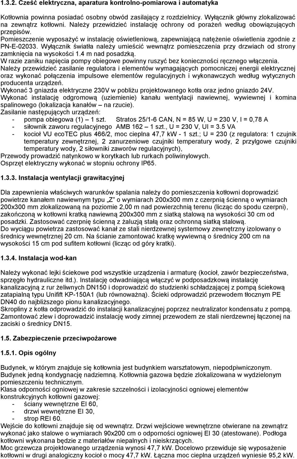 Wyłącznik światła należy umieścić wewnątrz pomieszczenia przy drzwiach od strony zamknięcia na wysokości 1.4 m nad posadzką.