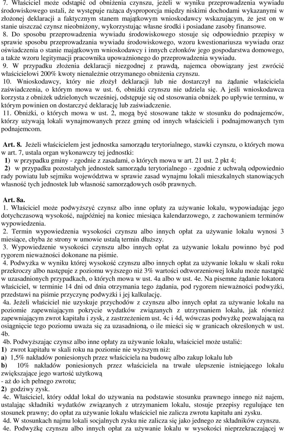 Do sposobu przeprowadzenia wywiadu środowiskowego stosuje się odpowiednio przepisy w sprawie sposobu przeprowadzania wywiadu środowiskowego, wzoru kwestionariusza wywiadu oraz oświadczenia o stanie