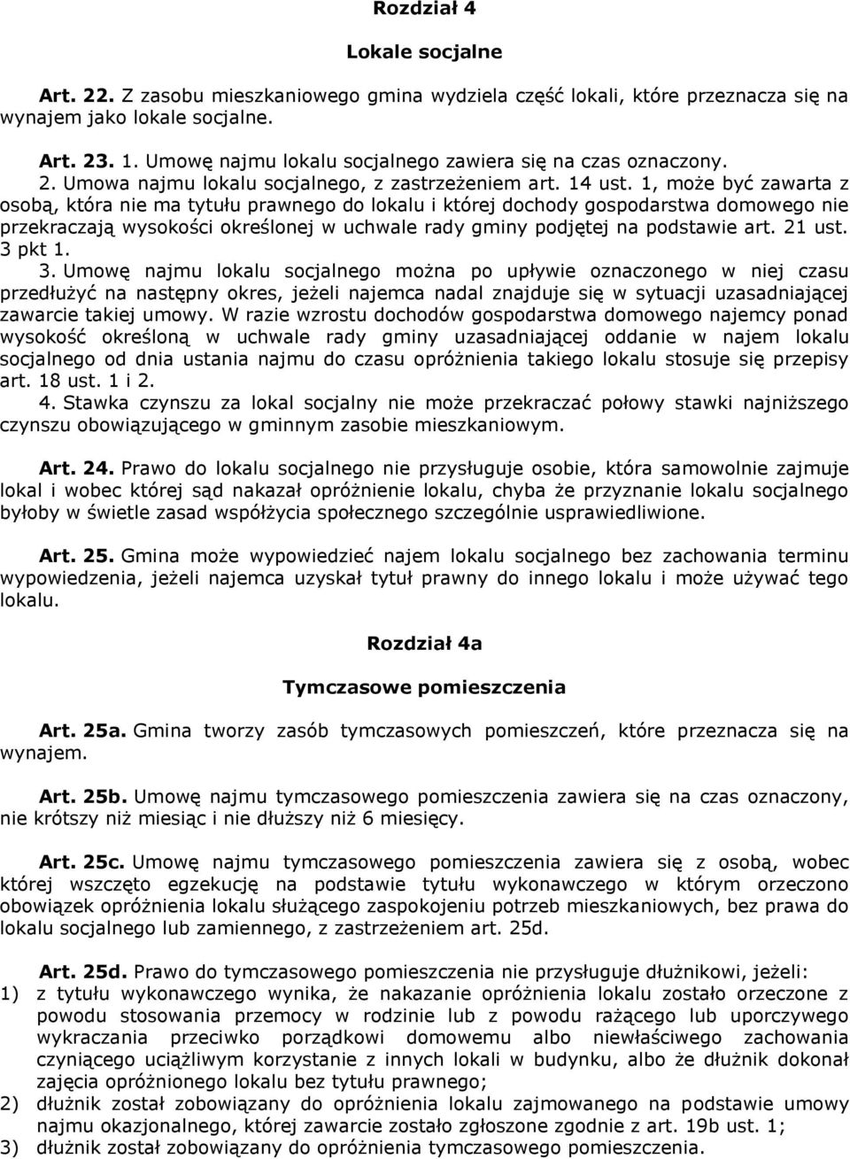 1, może być zawarta z osobą, która nie ma tytułu prawnego do lokalu i której dochody gospodarstwa domowego nie przekraczają wysokości określonej w uchwale rady gminy podjętej na podstawie art. 21 ust.