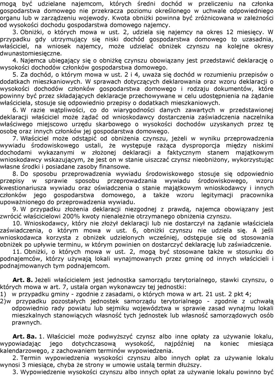 W przypadku gdy utrzymujący się niski dochód gospodarstwa domowego to uzasadnia, właściciel, na wniosek najemcy, może udzielać obniżek czynszu na kolejne okresy dwunastomiesięczne. 4.