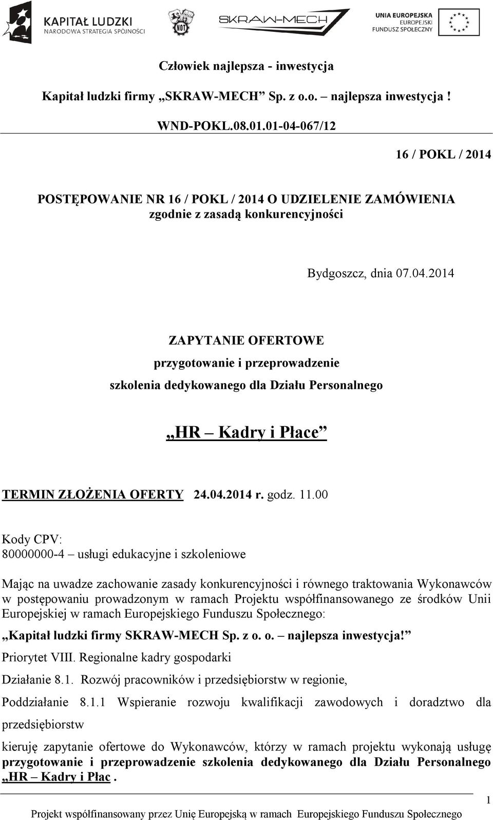 00 Kody CPV: 80000000-4 usługi edukacyjne i szkoleniowe Mając na uwadze zachowanie zasady konkurencyjności i równego traktowania Wykonawców w postępowaniu prowadzonym w ramach Projektu