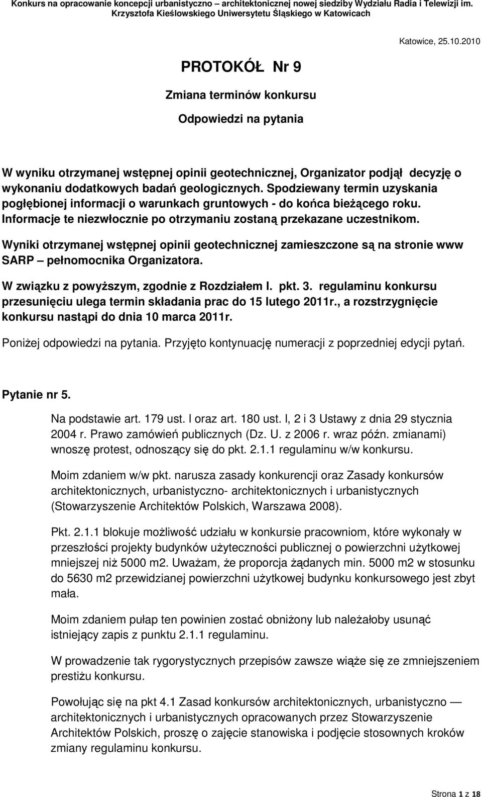 Spodziewany termin uzyskania pogłębionej informacji o warunkach gruntowych - do końca bieŝącego roku. Informacje te niezwłocznie po otrzymaniu zostaną przekazane uczestnikom.
