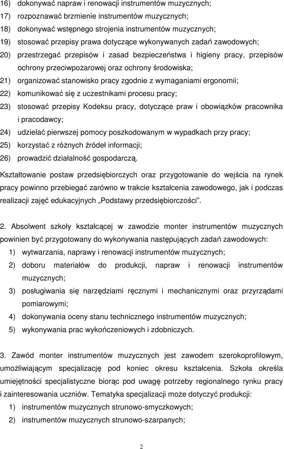 ergonomii; 22) komunikować się z uczestnikami procesu pracy; 23) stosować przepisy Kodeksu pracy, dotyczące praw i obowiązków pracownika i pracodawcy; 24) udzielać pierwszej pomocy poszkodowanym w