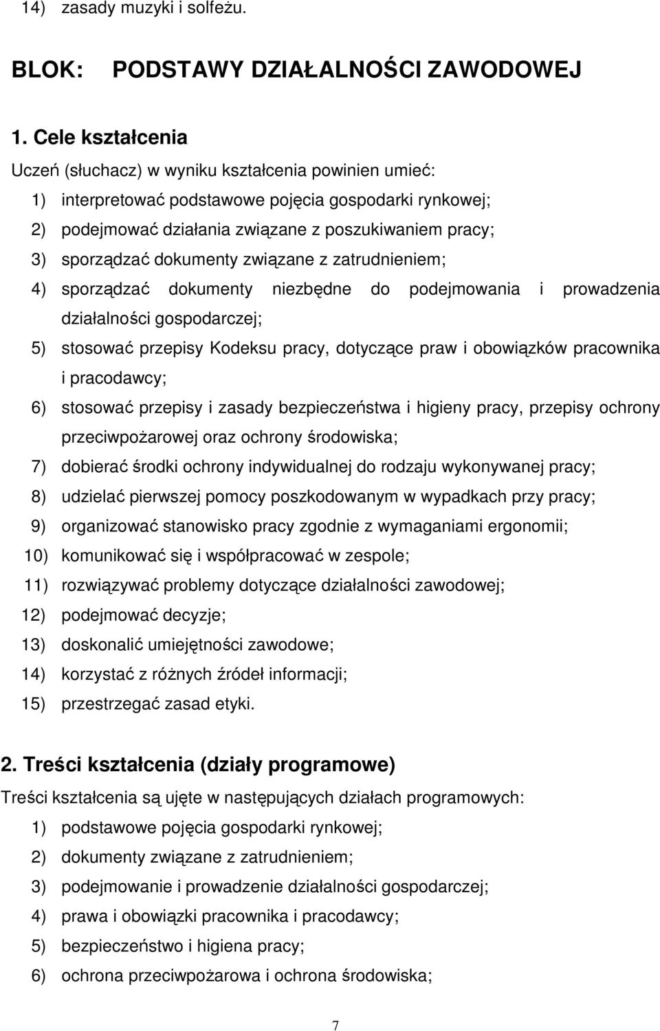 dokumenty związane z zatrudnieniem; 4) sporządzać dokumenty niezbędne do podejmowania i prowadzenia działalności gospodarczej; 5) stosować przepisy Kodeksu pracy, dotyczące praw i obowiązków