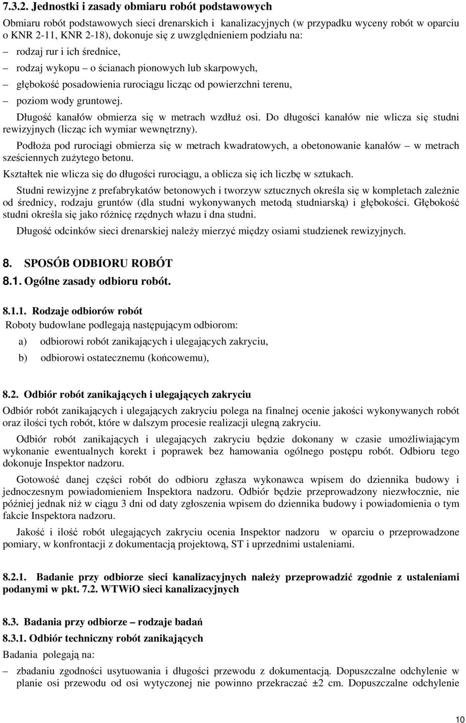 podziału na: rodzaj rur i ich średnice, rodzaj wykopu o ścianach pionowych lub skarpowych, głębokość posadowienia rurociągu licząc od powierzchni terenu, poziom wody gruntowej.