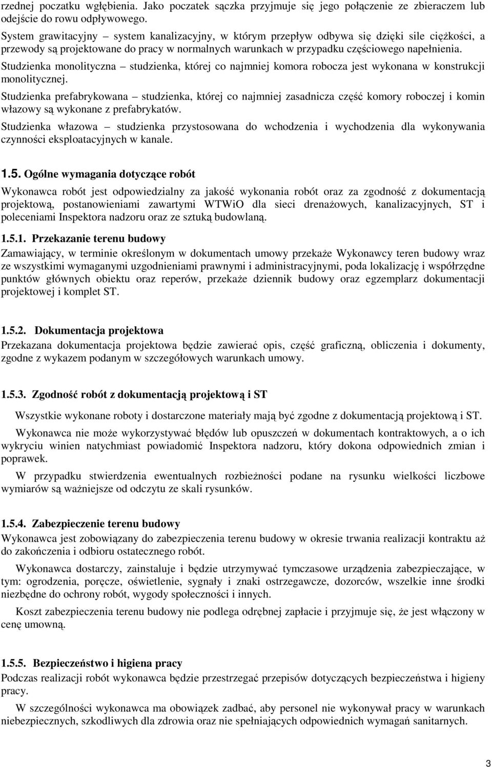 Studzienka monolityczna studzienka, której co najmniej komora robocza jest wykonana w konstrukcji monolitycznej.
