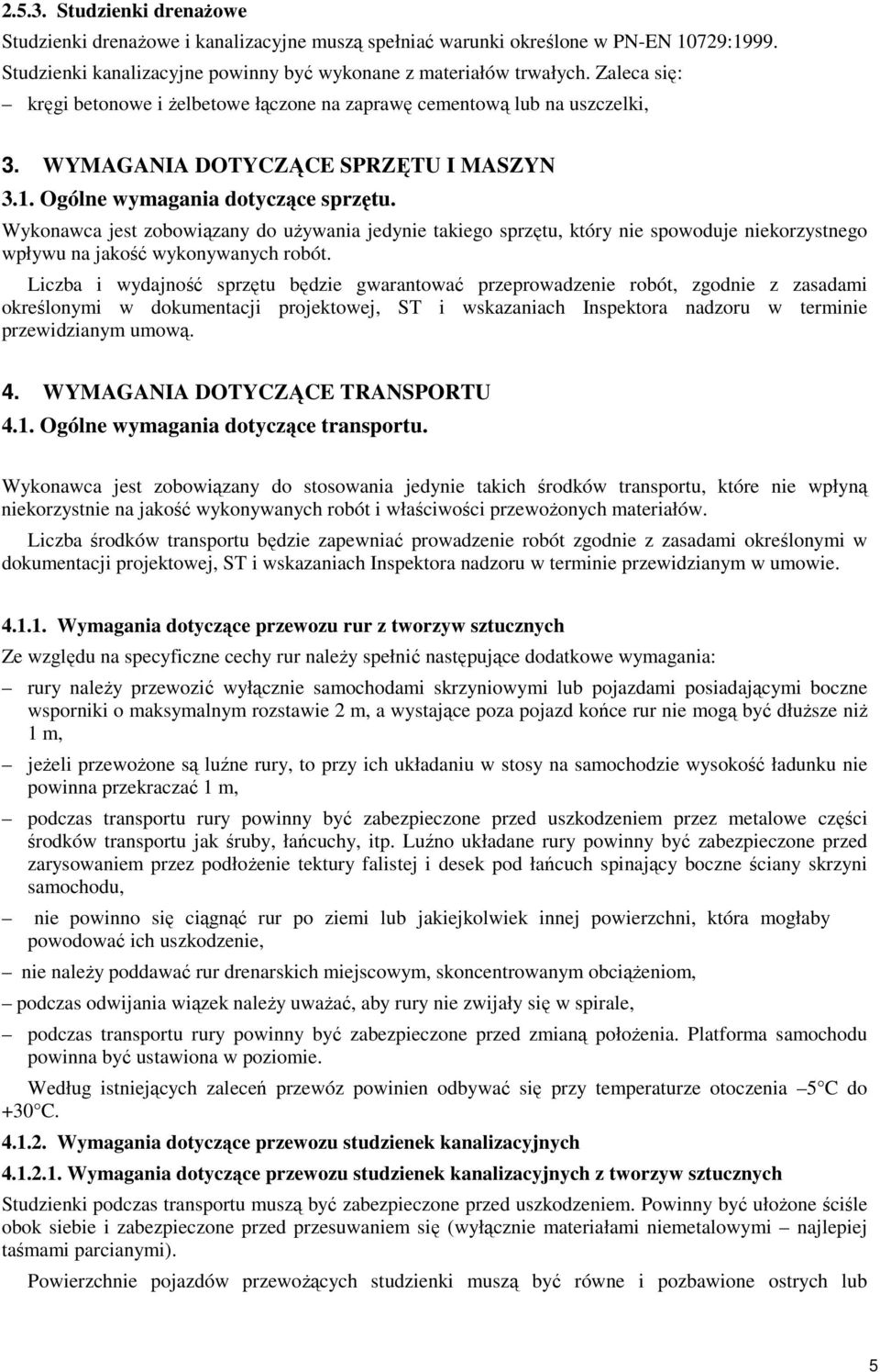 Wykonawca jest zobowiązany do uŝywania jedynie takiego sprzętu, który nie spowoduje niekorzystnego wpływu na jakość wykonywanych robót.