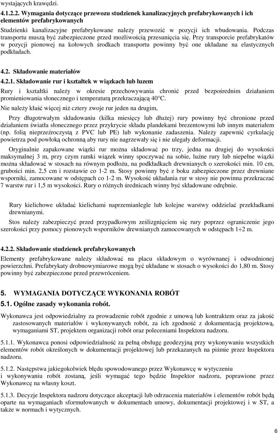 Podczas transportu muszą być zabezpieczone przed moŝliwością przesunięcia się.