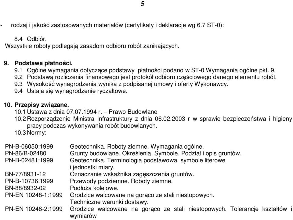 9.3 Wysokość wynagrodzenia wynika z podpisanej umowy i oferty Wykonawcy. 9.4 Ustala się wynagrodzenie ryczałtowe. 10. Przepisy związane. 10.1 Ustawa z dnia 07.07.1994 r. Prawo Budowlane 10.