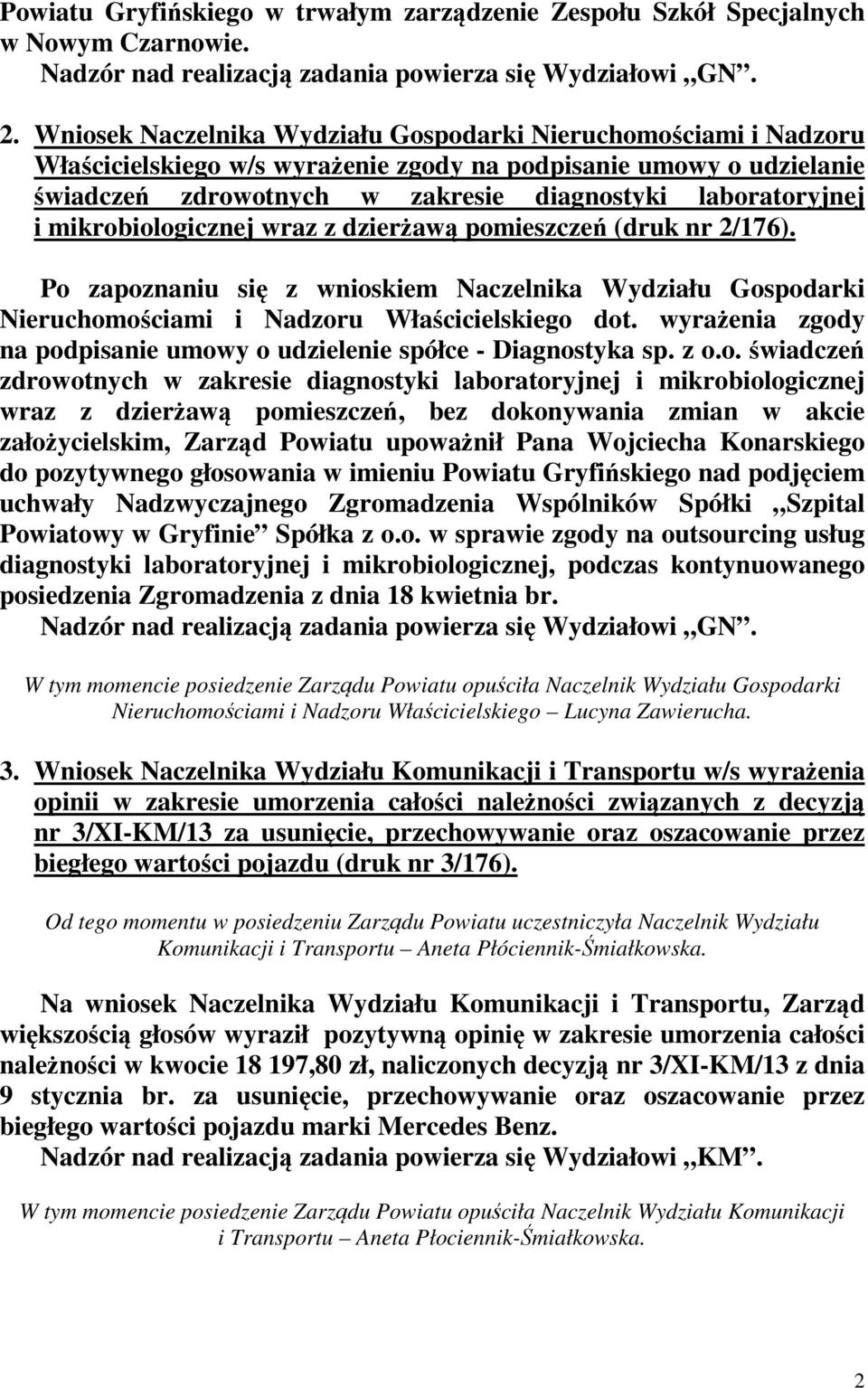 mikrobiologicznej wraz z dzierżawą pomieszczeń (druk nr 2/176). Po zapoznaniu się z wnioskiem Naczelnika Wydziału Gospodarki Nieruchomościami i Nadzoru Właścicielskiego dot.