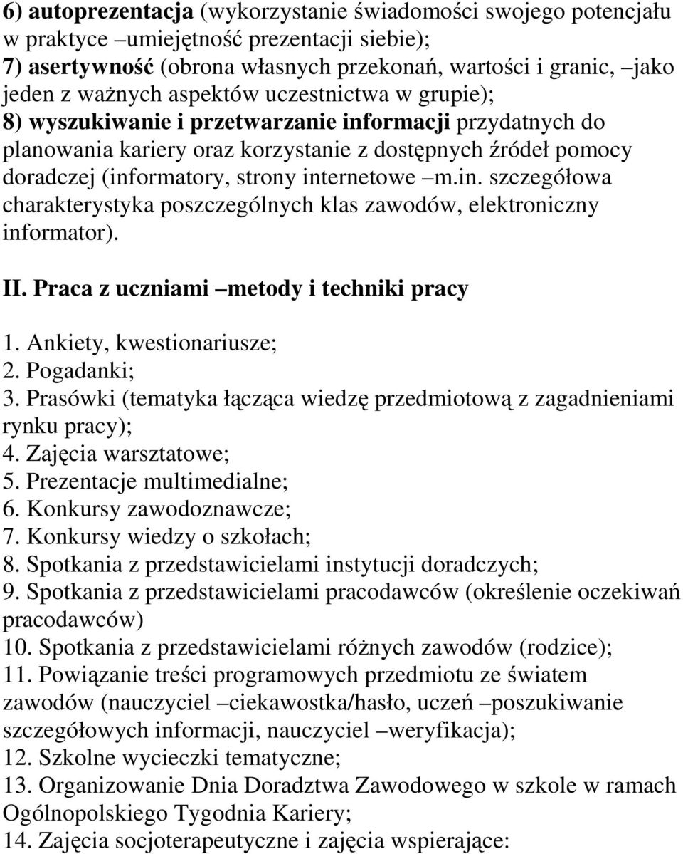 in. szczegółowa charakterystyka poszczególnych klas zawodów, elektroniczny informator). II. Praca z uczniami metody i techniki pracy 1. Ankiety, kwestionariusze; 2. Pogadanki; 3.