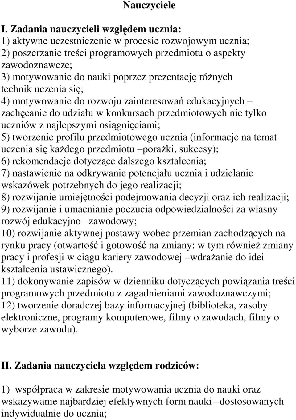 prezentację różnych technik uczenia się; 4) motywowanie do rozwoju zainteresowań edukacyjnych zachęcanie do udziału w konkursach przedmiotowych nie tylko uczniów z najlepszymi osiągnięciami; 5)