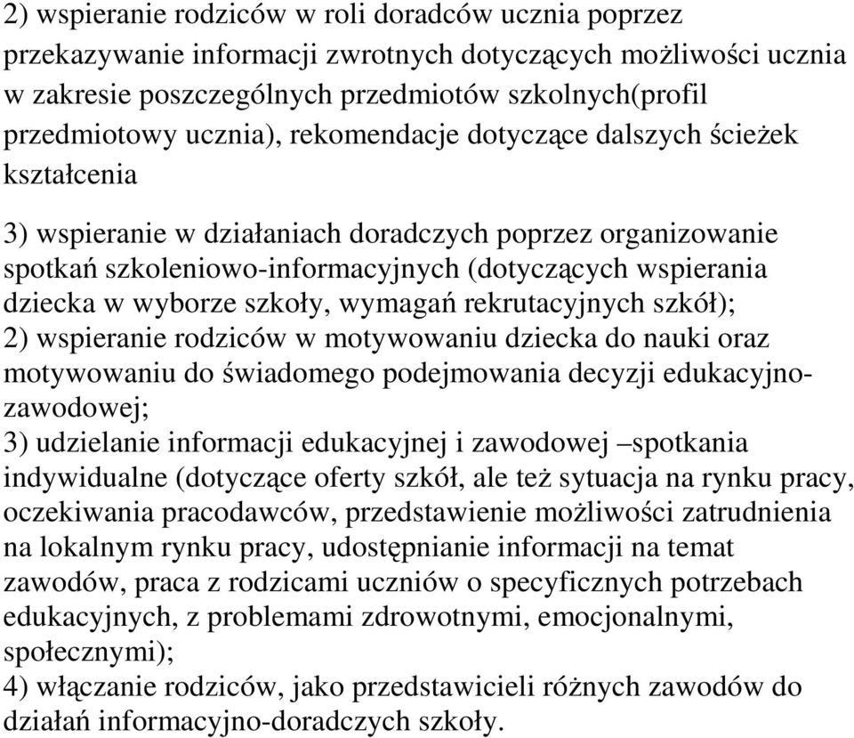 wymagań rekrutacyjnych szkół); 2) wspieranie rodziców w motywowaniu dziecka do nauki oraz motywowaniu do świadomego podejmowania decyzji edukacyjnozawodowej; 3) udzielanie informacji edukacyjnej i