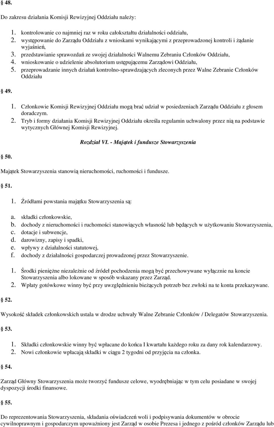 wnioskowanie o udzielenie absolutorium ustępującemu Zarządowi Oddziału, 5. przeprowadzanie innych działań kontrolno-sprawdzających zleconych przez Walne Zebranie Członków Oddziału 1.