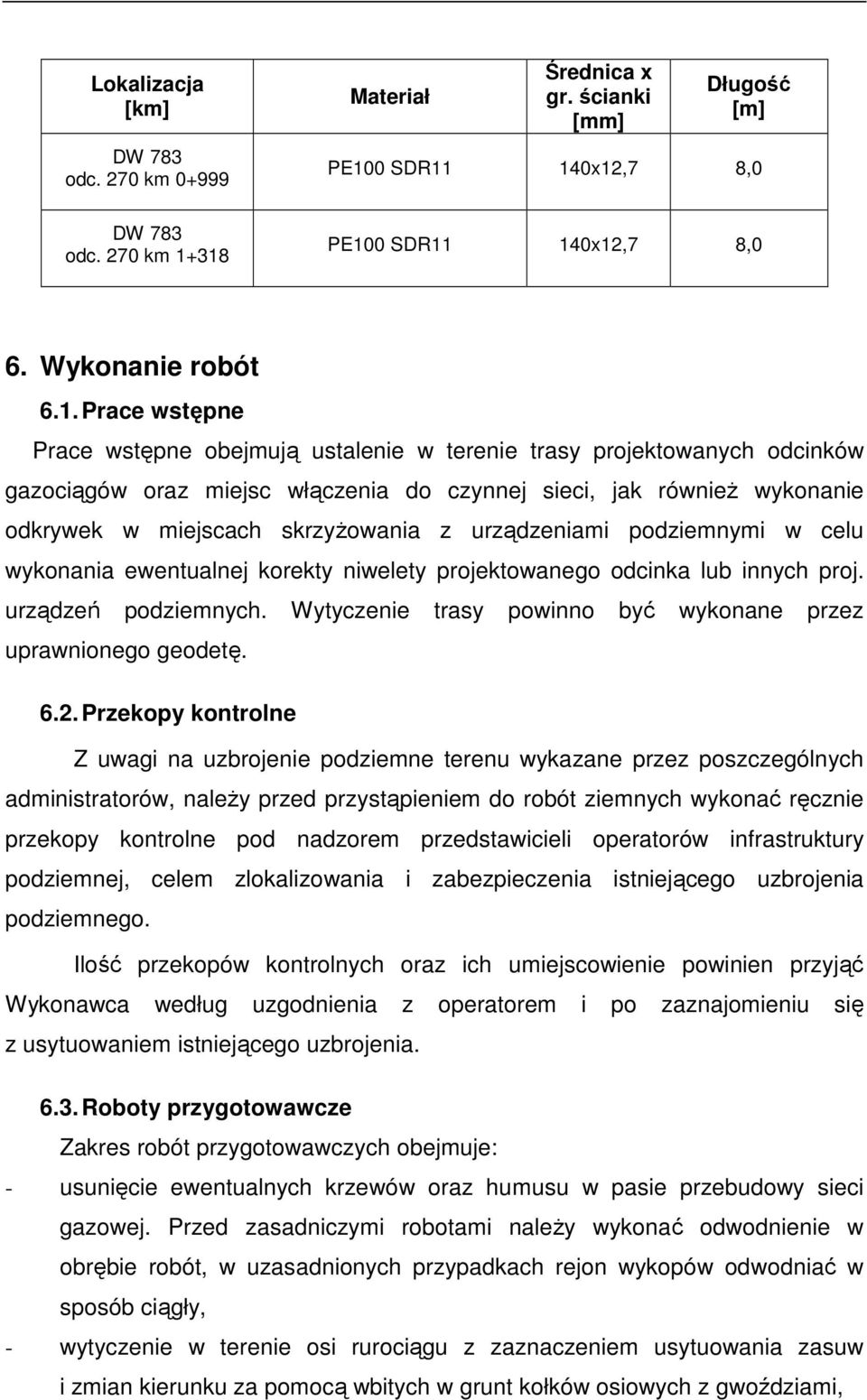 projektowanych odcinków gazociągów oraz miejsc włączenia do czynnej sieci, jak również wykonanie odkrywek w miejscach skrzyżowania z urządzeniami podziemnymi w celu wykonania ewentualnej korekty
