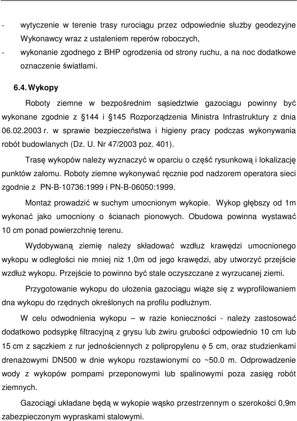 w sprawie bezpieczeństwa i higieny pracy podczas wykonywania robót budowlanych (Dz. U. Nr 47/2003 poz. 401). Trasę wykopów należy wyznaczyć w oparciu o część rysunkową i lokalizację punktów załomu.
