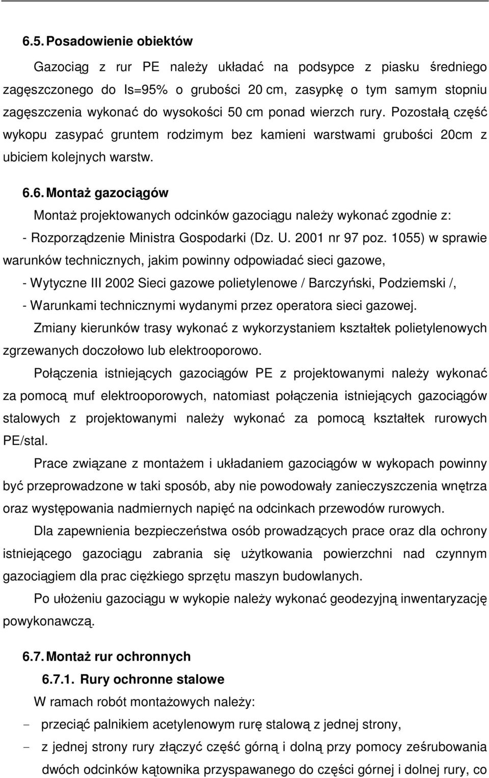 6. Montaż gazociągów Montaż projektowanych odcinków gazociągu należy wykonać zgodnie z: - Rozporządzenie Ministra Gospodarki (Dz. U. 2001 nr 97 poz.