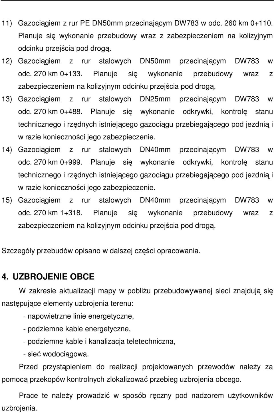13) Gazociągiem z rur stalowych DN25mm przecinającym DW783 w odc. 270 km 0+488.