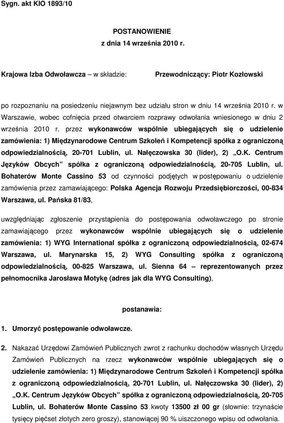 przez wykonawców wspólnie ubiegających się o udzielenie zamówienia: 1) Międzynarodowe Centrum Szkoleń i Kompetencji spółka z ograniczoną odpowiedzialnością, 20-701 Lublin, ul.