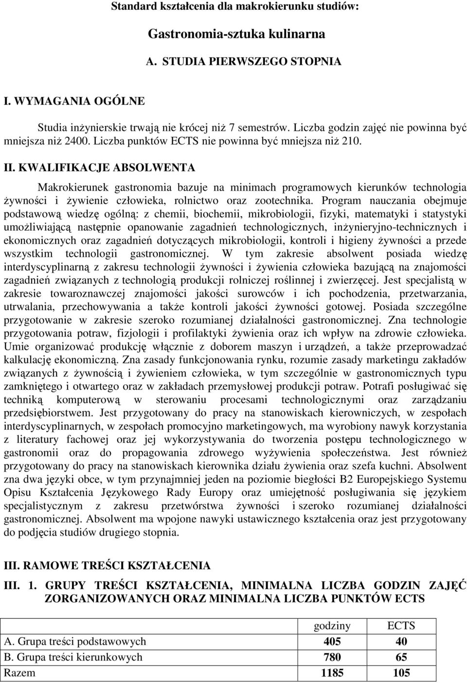 KWALIFIKACJE ABSOLWENTA Makrokierunek gastronomia bazuje na minimach programowych kierunków technologia żywności i żywienie człowieka, rolnictwo oraz zootechnika.