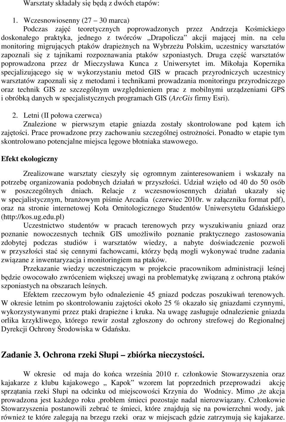 na celu monitoring migrujących ptaków drapieżnych na Wybrzeżu Polskim, uczestnicy warsztatów zapoznali się z tajnikami rozpoznawania ptaków szponiastych.