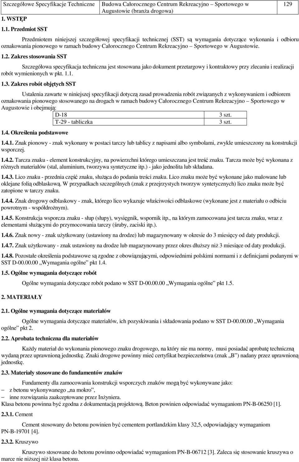 Zakres stosowania SST Szczegółowa specyfikacja techniczna jest stosowana jako dokument przetargowy i kontraktowy przy zlecaniu i realizacji robót wymienionych w pkt. 1.1. 1.3.