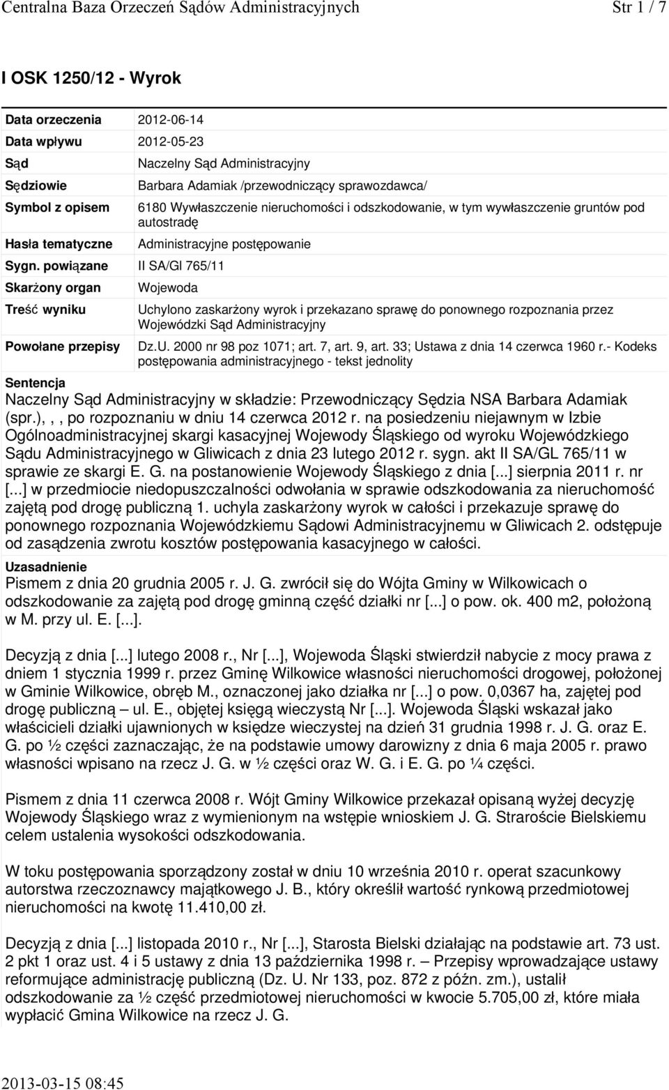 powiązane II SA/Gl 765/11 Skarżony organ Tre ść wyniku Wojewoda Uchylono zaskarżony wyrok i przekazano spraw ę do ponownego rozpoznania przez Wojewódzki Sąd Administracyjny Powołane przepisy Dz.U. 2000 nr 98 poz 1071; art.