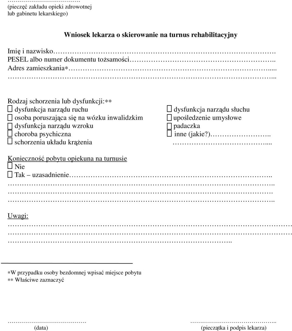 ..... Rodzaj schorzenia lub dysfunkcji: dysfunkcja narządu ruchu osoba poruszająca się na wózku inwalidzkim dysfunkcja narządu wzroku choroba psychiczna