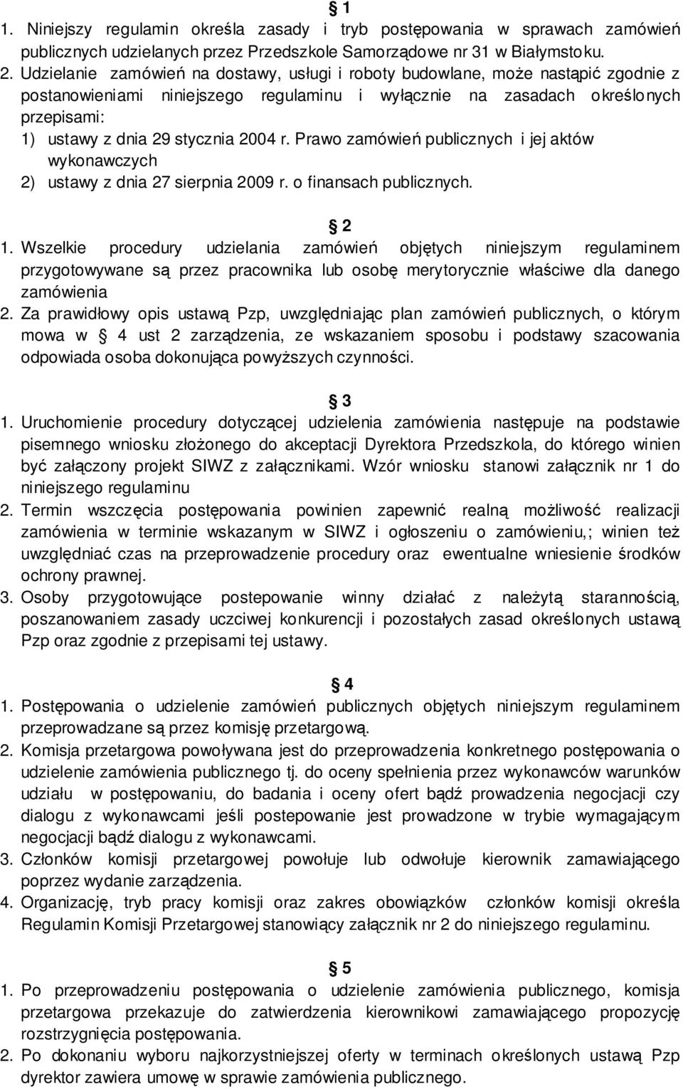 2004 r. Prawo zamówień publicznych i jej aktów wykonawczych 2) ustawy z dnia 27 sierpnia 2009 r. o finansach publicznych. 2 1.