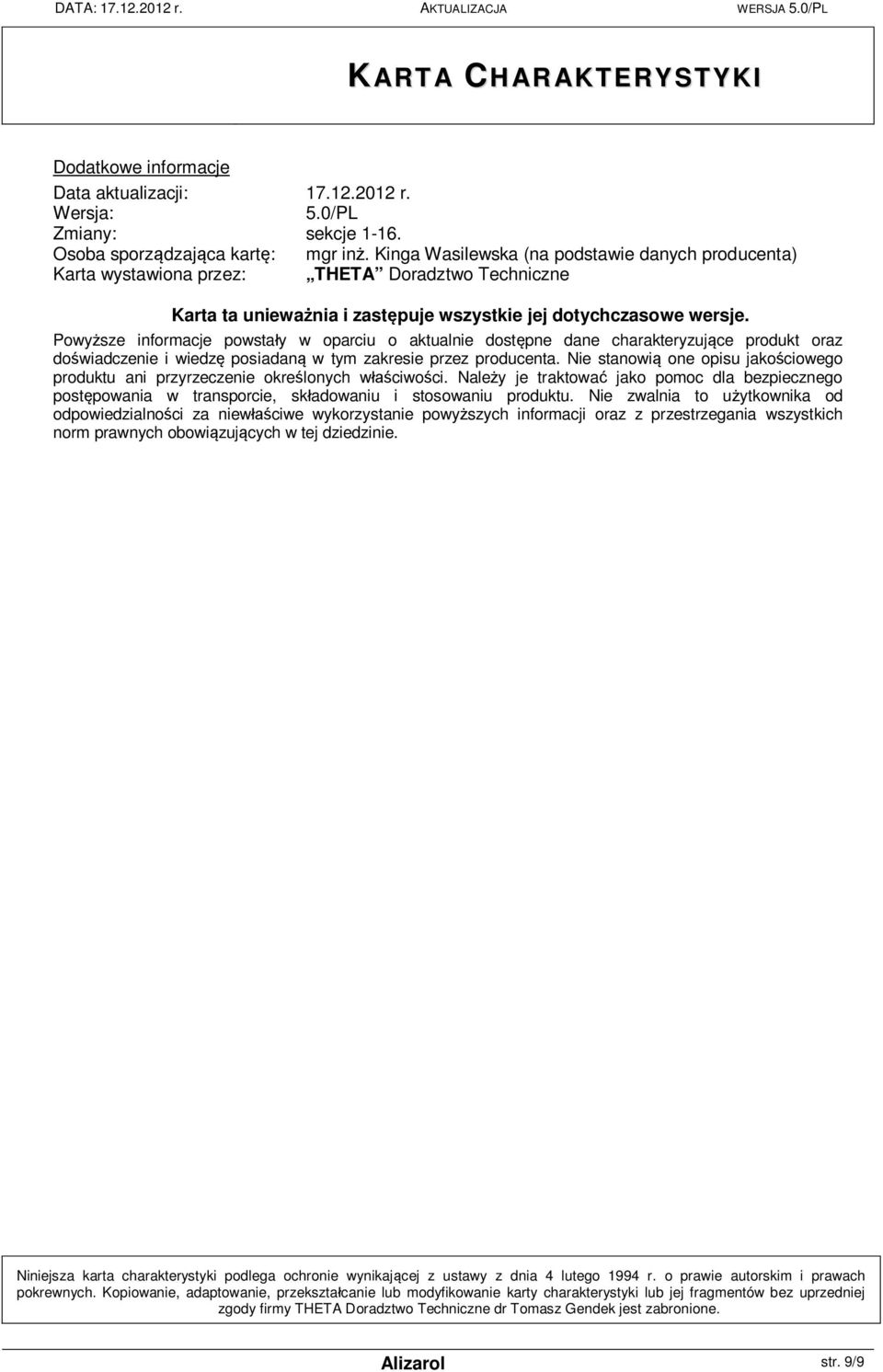 Powy sze informacje powsta y w oparciu o aktualnie dost pne dane charakteryzuj ce produkt oraz do wiadczenie i wiedz posiadan w tym zakresie przez producenta.