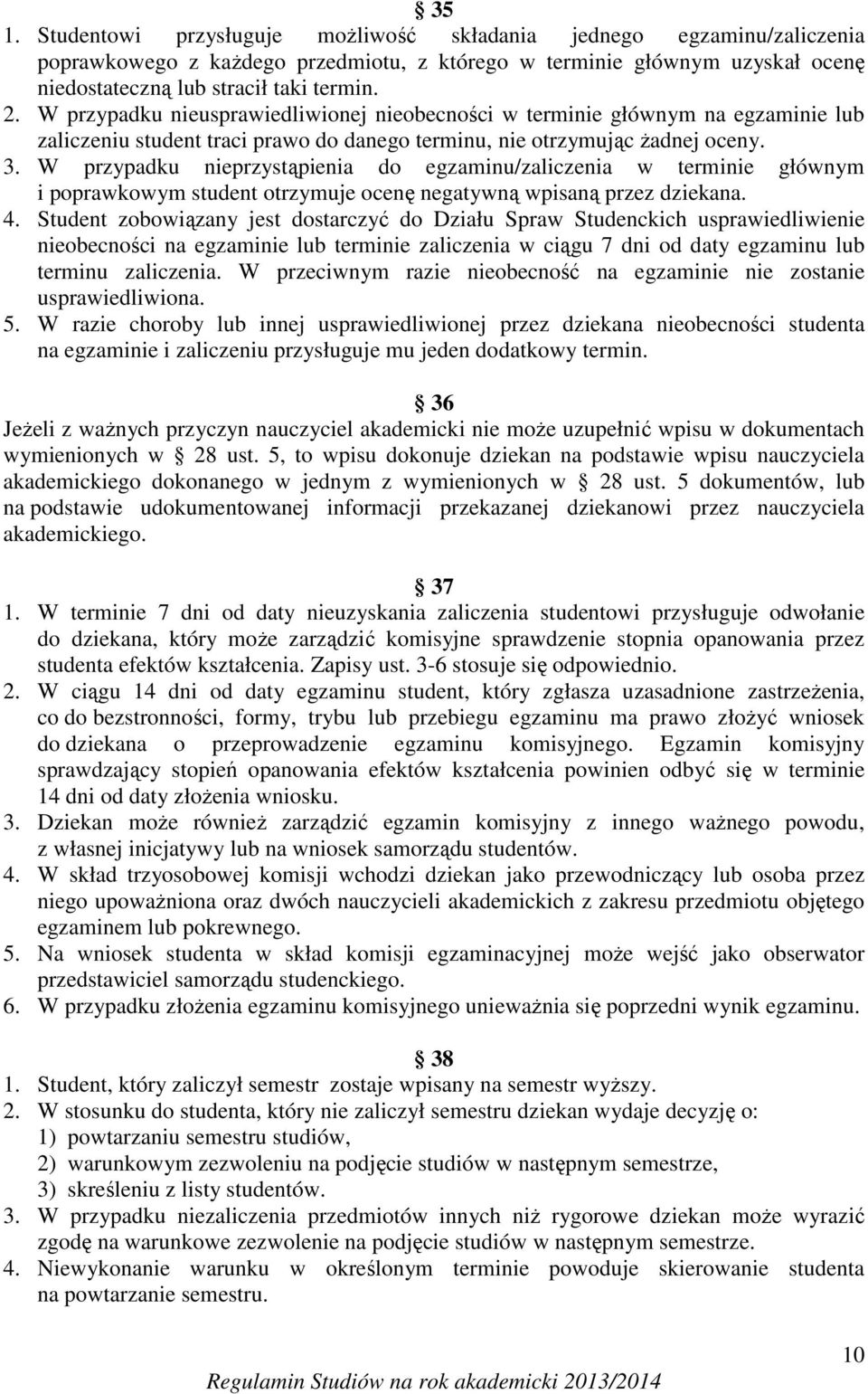 W przypadku nieprzystąpienia do egzaminu/zaliczenia w terminie głównym i poprawkowym student otrzymuje ocenę negatywną wpisaną przez dziekana. 4.