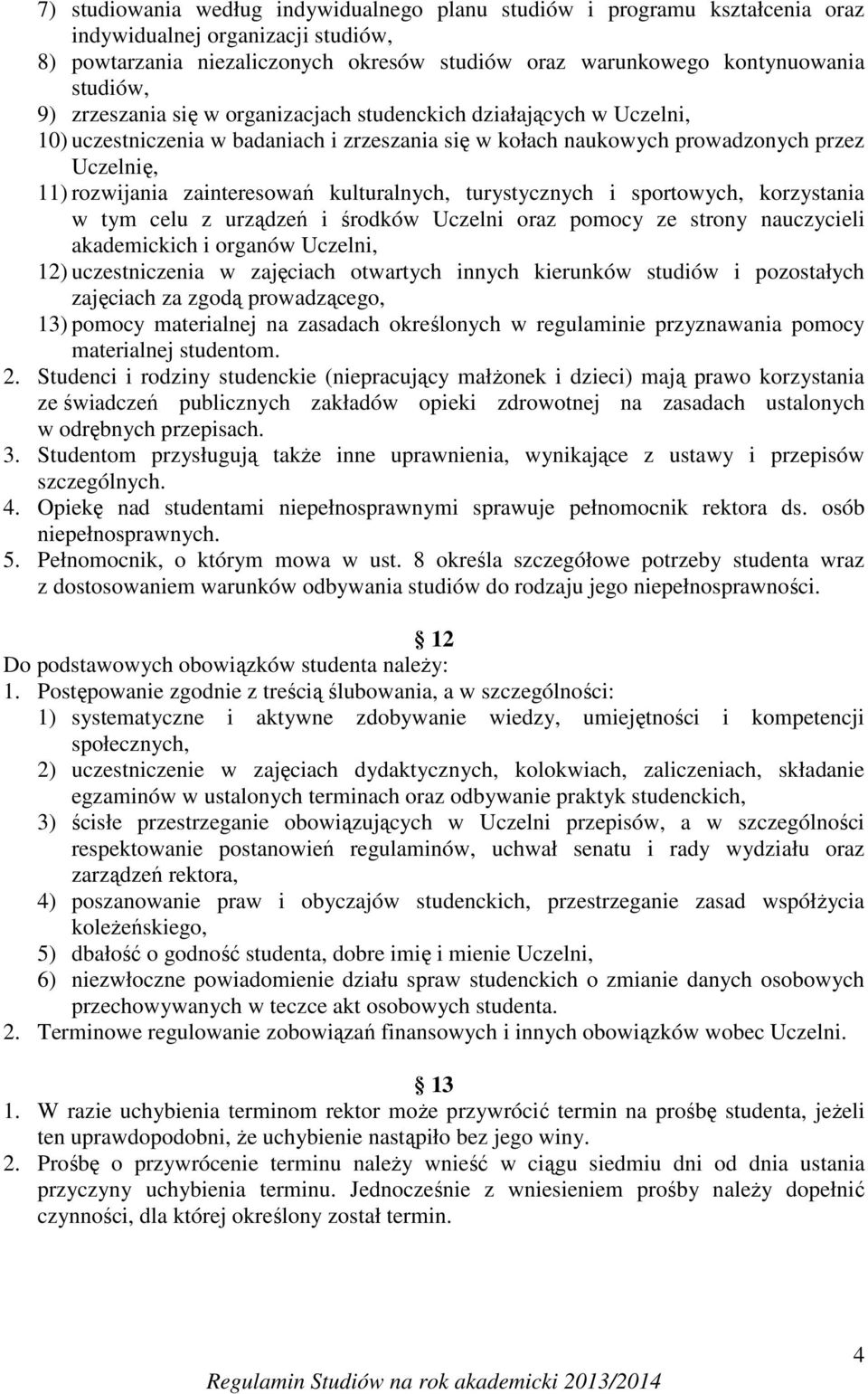 kulturalnych, turystycznych i sportowych, korzystania w tym celu z urządzeń i środków Uczelni oraz pomocy ze strony nauczycieli akademickich i organów Uczelni, 12) uczestniczenia w zajęciach