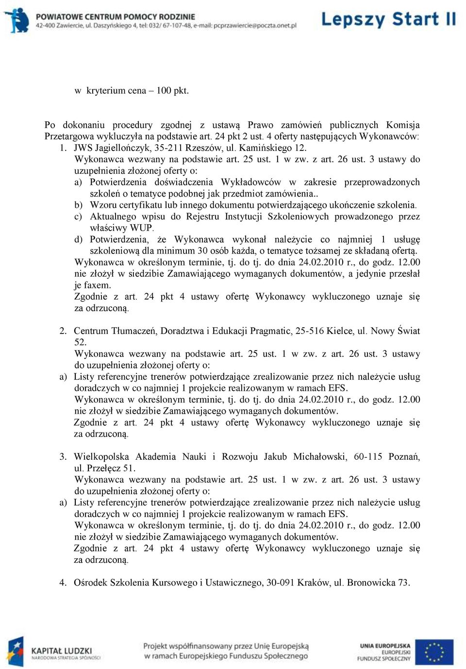 . b) Wzoru certyfikatu lub innego dokumentu potwierdzającego ukończenie szkolenia. c) Aktualnego wpisu do Rejestru Instytucji Szkoleniowych prowadzonego przez właściwy WUP.