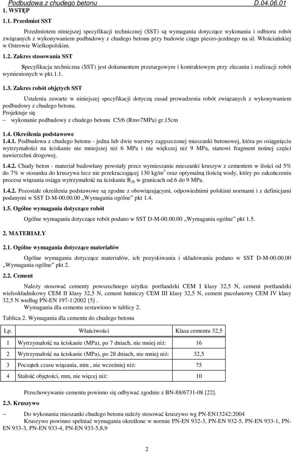 Zakres stosowania SST Specyfikacja techniczna (SST) jest dokumentem przetargowym i kontraktowym przy zlecaniu i realizacji robót wymienionych w pkt.1.1. 1.3.