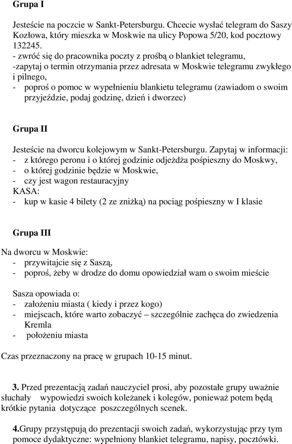 (zawiadom o swoim przyjeździe, podaj godzinę,dzień i dworzec) Grupa II Jesteście na dworcu kolejowym w Sankt-Petersburgu.