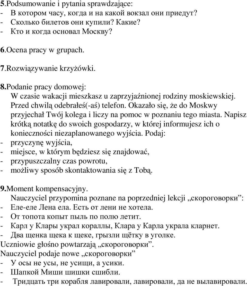 Okazało się, że do Moskwy przyjechał Twój kolega i liczy na pomoc w poznaniu tego miasta. Napisz krótką notatkę do swoich gospodarzy, w której informujesz ich o konieczności niezaplanowanego wyjścia.