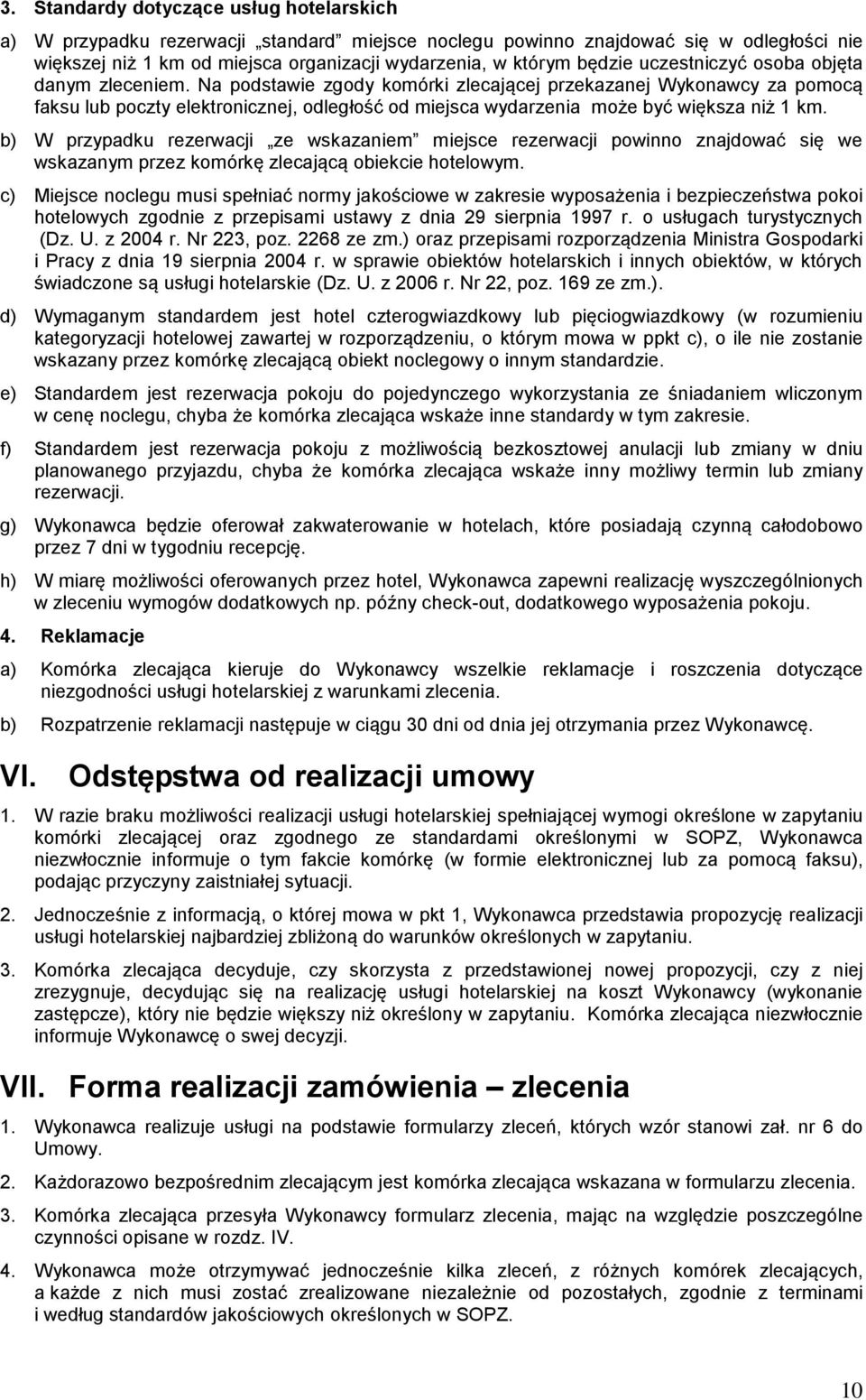 Na podstawie zgody komórki zlecającej przekazanej Wykonawcy za pomocą faksu lub poczty elektronicznej, odległość od miejsca wydarzenia może być większa niż 1 km.