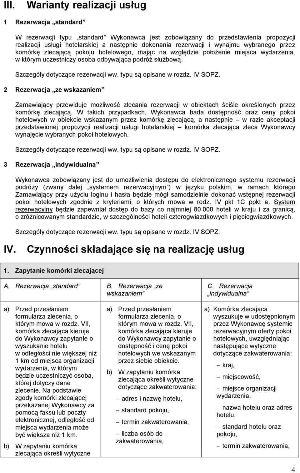 Szczegóły dotyczące rezerwacji ww. typu są opisane w rozdz. IV SOPZ.