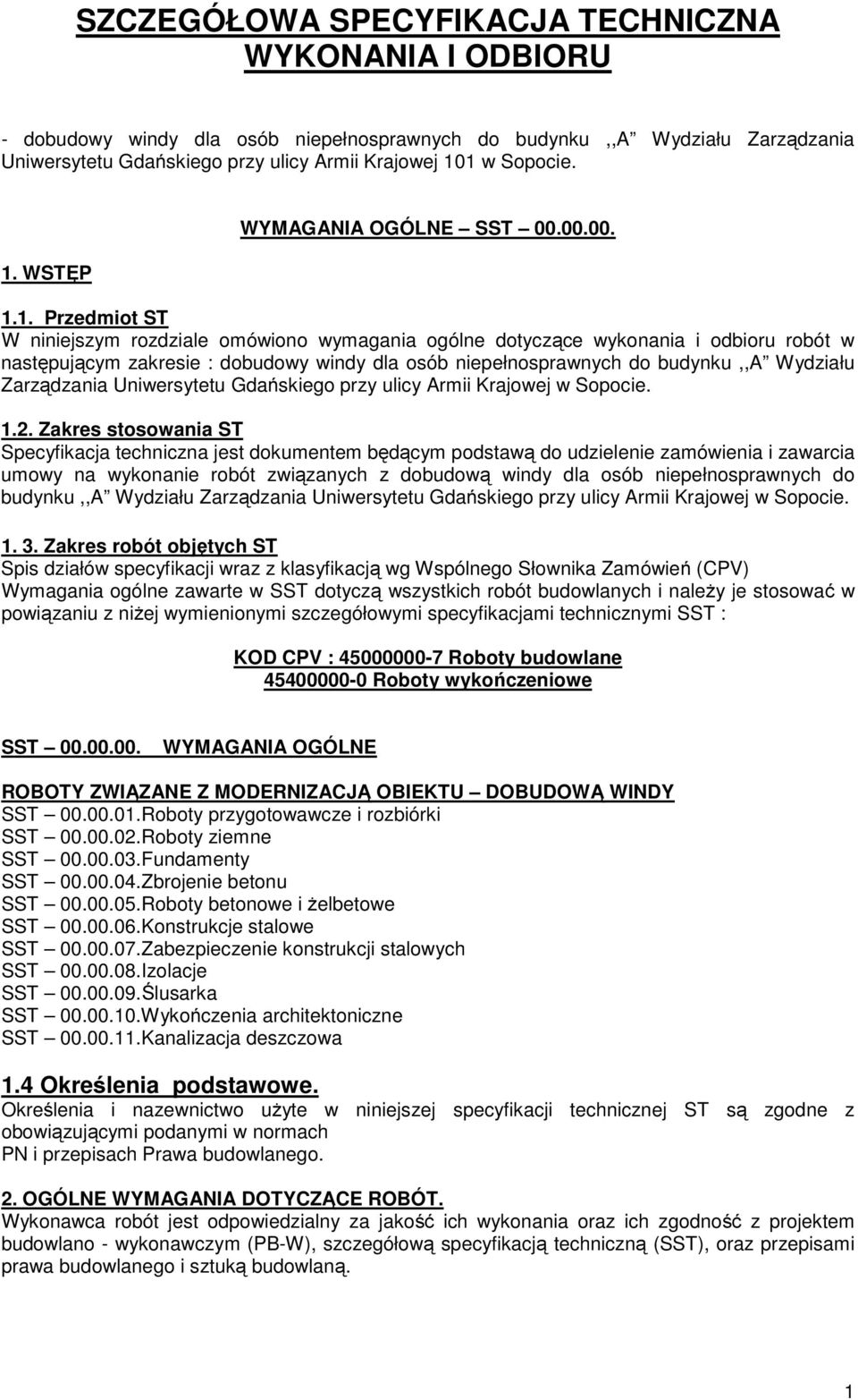 niepełnosprawnych do budynku,,a Wydziału Zarządzania Uniwersytetu Gdańskiego przy ulicy Armii Krajowej w Sopocie. 1.2.