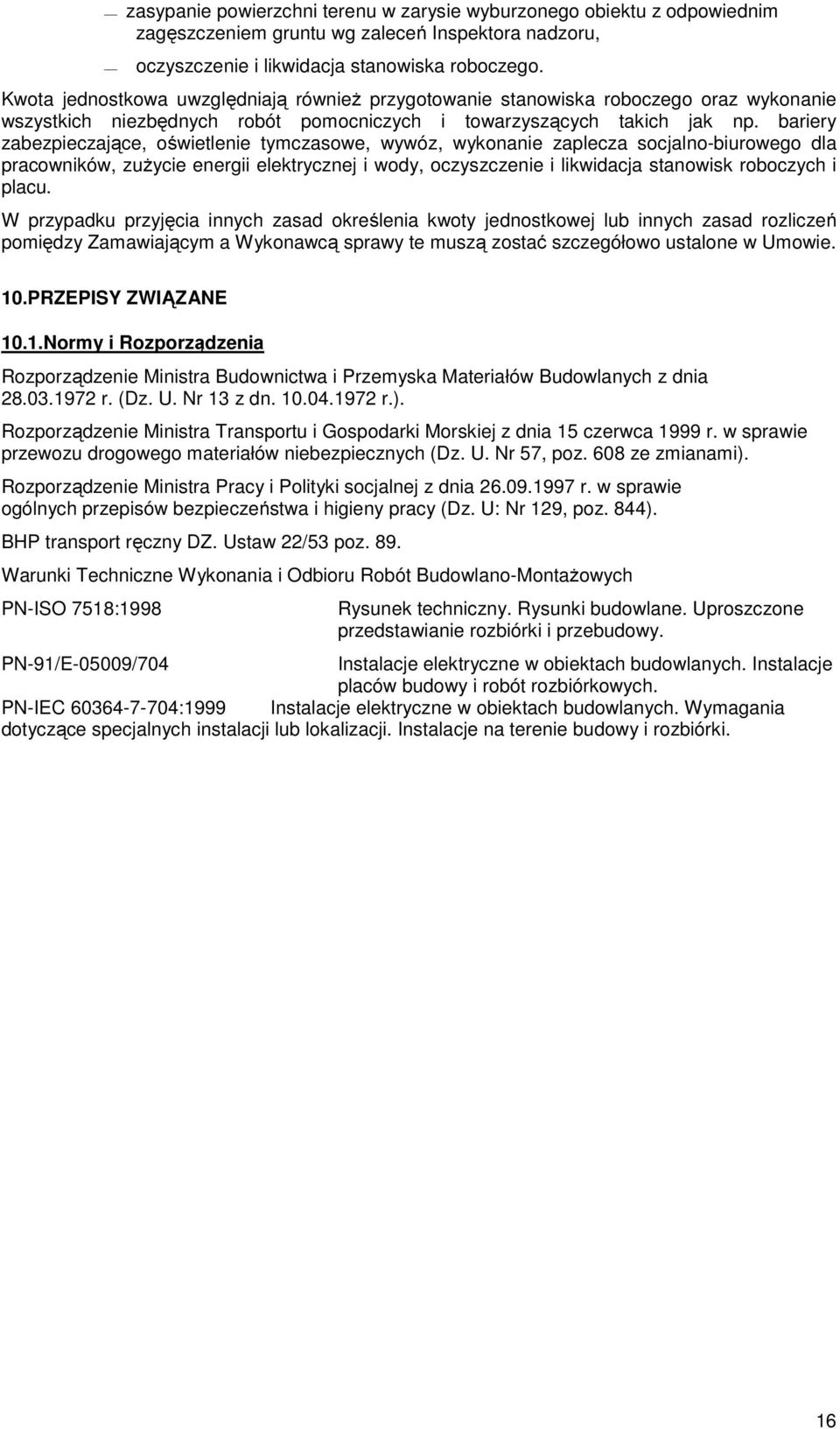 bariery zabezpieczające, oświetlenie tymczasowe, wywóz, wykonanie zaplecza socjalno-biurowego dla pracowników, zużycie energii elektrycznej i wody, oczyszczenie i likwidacja stanowisk roboczych i